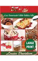 Easy Homemade Edible Holiday Gifts ***Large Print Edition***: Homemade Gifts in Jars, Candies, Bars, Sauces, Syrups, Breads, Nuts, Liqueurs and More