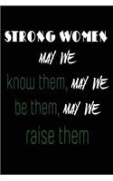 Strong Women, May We Know Them, May We Be Them, May We Raise Them