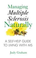 Managing Multiple Sclerosis Naturally: A Self-help Guide to Living with MS