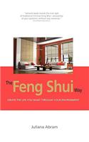 The Feng Shui Way - Creating the Life You Want Through Your Environment
