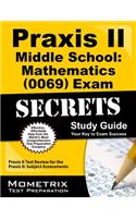 Praxis II Middle School: Mathematics (0069) Exam Secrets Study Guide: Praxis II Test Review for the Praxis II: Subject Assessments: Your Key to Exam Success: Praxis II Test Review for the Praxis Ii: Subject Assessments