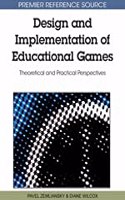 Design and implementation of educational games theoretical and practical perspectives