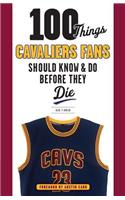 100 Things Cavaliers Fans Should Know & Do Before They Die