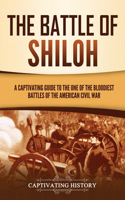 Battle of Shiloh: A Captivating Guide to the One of the Bloodiest Battles of the American Civil War