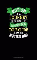 Autism Is A Journey I Never Planned For But I Sure Do Love My Tour Guide I Am An Autism Dad: Storyboard Notebook 1.85:1(814 Storyboard Notebook 1.85:1)