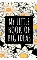 My little book of big ideas: Floral Notebook Journal lined page "6 x 9" 120 pages for women and girls, to write down inspiring ideas, good as a gift