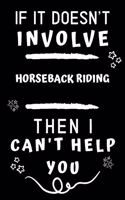 If It Doesn't Involve Horseback Riding Then I Can't Help You