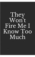 They Won't Fire Me I Know Too Much