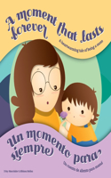 A Moment that Lasts Forever - Un momento para siempre: A heartwarming tale of being a mom - Un cuento de aliento para mamá