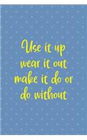 Use It Up Wear It Out Make It Do Or Do Without