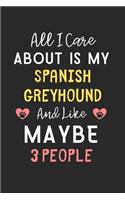 All I care about is my Spanish Greyhound and like maybe 3 people