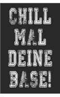 Chill Mal Deine Base: Lustiges Notizbuch & Notizheft für Base Chiller - Für Ausbildung & Azubis, Schule & Uni, Büro & Job, Schüler & Studenten - Chillen, Entspannen, Kein