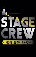 Stage Crew I Work In The Shadows: Funny Stage Crew Theatre Gift T-ShirtLined Notebook Journal Diary 6x9