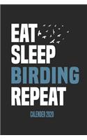 Eat Sleep Birding Repeat Calender 2020: Funny Cool Bird Watcher Calender 2020 - Monthly & Weekly Planner - 6x9 - 128 Pages - Cute Gift For All Birding Enthusiasts, Ornithologists, Fans, Lo