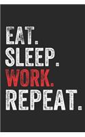 Eat Sleep WORK Repeat Work Lovers Notebook