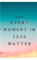Every moment in 2020 matter