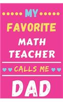 My Favorite Math Teacher Calls Me Dad: lined notebook, Math Teacher Gift