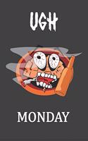 Ugh Monday