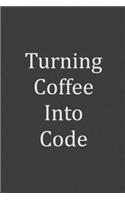 Turning Coffee Into Code: Funny Notebook Diary Blank Lined Journal Coworkers Gifts