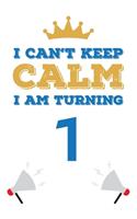 I Can't Keep Calm I Am Turning 1