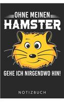 Ohne Meinen Hamster Gehe Ich Nirgendwo Hin!: Din A5 Heft (Kariert) Mit Karos Für Hamsterhalter & Hamsterbesitzer - Notizbuch Tagebuch Planer Für Hamster / Meerschweinchen Fans - Notiz Buch Gesc