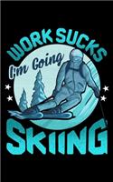 Work Sucks I'm Going Skiing