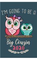Im going to be a big cousin 2020: Notebook for Owl Lovers-College Ruled Lined Blank 6x9 inch 110 page-Daily Journal for Girls Diary for Women Perfect gift for Holiday-Bird Lovers Not