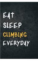 Eat Sleep Climbing Everyday: Personalized Sports Fan Gift Lined Journal for Daily goals Exercise and Notes