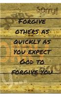 Forgive others as quickly as you expect GOD to forgive you: Notebook Cover with Bible Verse to use as Notebook - Planner - Journal - 120 pages blank lined - 6x9 inches (A5)