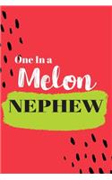 One In a Melon Nephew: Cute Family Member Appriciation Diary / Notebook / Journal / Gift Card. Perfect For Birthday or Christmas (6x9 110 blank line pages)