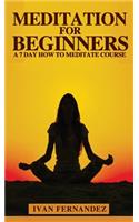 Meditation for Beginners: A 7-Day How To Meditate Course