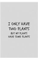 I Only Have Two Plants But My Plants Have Some Plants: Funny Gardening Lined Simple Journal Composition Notebook (6" x 9") 120 Pages