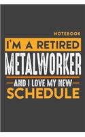 Notebook METAL WORKER: I'm a retired METAL WORKER and I love my new Schedule - 120 blank Pages - 6" x 9" - Retirement Journal