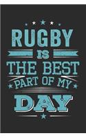 Rugby Is The Best Part Of My Day: Funny Cool Rugby Journal - Notebook - Workbook - Diary - Planner-6x9 - 120 Blank Pages - Cute Gift For Rugby Players, Coaches, Athletes, Enthusiasts