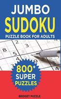 Jumbo Sudoku Puzzle Book For Adults: The Largest Sudoku Book: 800+ Puzzles With 3 Difficulty Levels (With Only One Possible Solution)