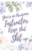 You're an Awesome Instructor. Keep That Shit Up: 6x9" Dot Bullet Notebook/Journal Motivation Gift Idea For Instructors