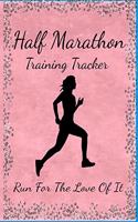 Half Marathon Training Tracker: Run For The Love Of It