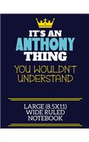 It's An Anthony Thing You Wouldn't Understand Large (8.5x11) Wide Ruled Notebook