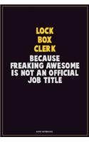 Lock Box Clerk, Because Freaking Awesome Is Not An Official Job Title: Career Motivational Quotes 6x9 120 Pages Blank Lined Notebook Journal