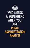 Who Needs A Superhero When You Are Retail Administration Analyst: Career journal, notebook and writing journal for encouraging men, women and kids. A framework for building your career.