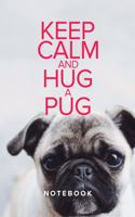 Keep Calm And Hug A Pug Notebook: Blank Lined Gift Writing Journal For Dutch Mastiff Dog Owners