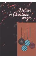 I believe in Christmas magic: Joyful Journal/Notebook/Diary, Keep Track of Gifts, Recipes, Lists, Holiday Plans, Lined Paper, 120 Pages 6"x 9" Composition Book