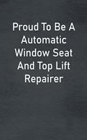 Proud To Be A Automatic Window Seat And Top Lift Repairer