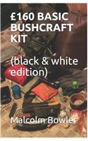 £160 BASIC BUSHCRAFT KIT (black & white edition)