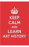 Keep Calm and Learn Art History: Art History Designer Notebook
