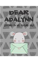 Dear Adalynn, Letters to My Future Self: Girls Journals and Diaries(1 Preserve the Memory)