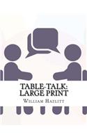 Table-Talk: Large Print: Essays on Men and Manners