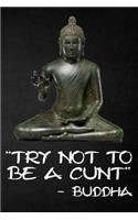 Try Not to Be a Cunt