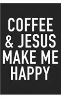 Coffee and Jesus Make Me Happy: A 6x9 Inch Matte Softcover Journal Notebook with 120 Blank Lined Pages and a Funny Caffeine Loving Cover Slogan