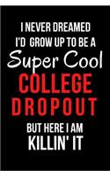 I Never Dreamed I'd Grow Up to Be a Super Cool College Dropout But Here I Am Killin' It: Blank Line Journal